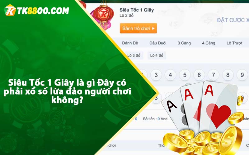 Siêu Tốc 1 Giây là gì Đây có phải xổ số lừa đảo người chơi không