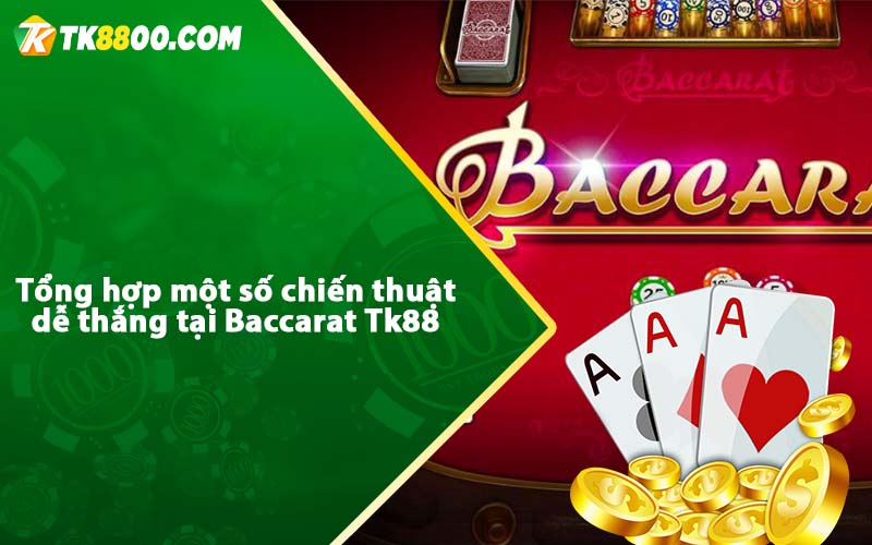 Tổng hợp một số chiến thuật dễ thắng tại Baccarat Tk88