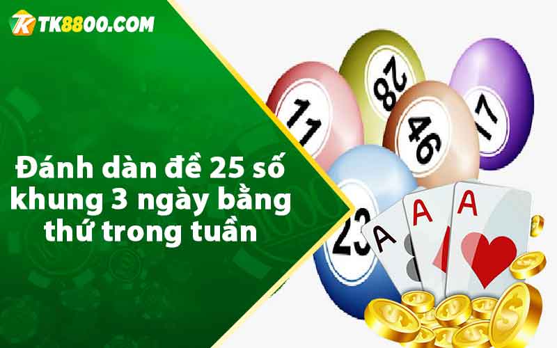 Đánh dàn đề 25 số khung 3 ngày bằng thứ trong tuần 