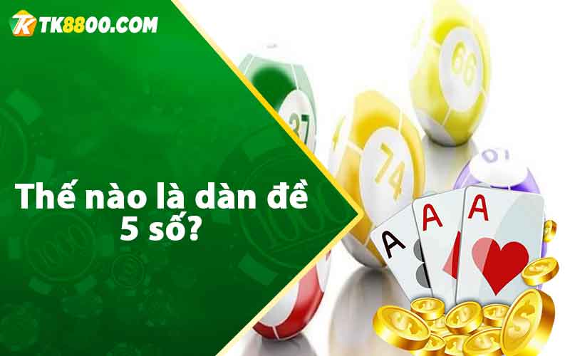 Thế nào là dàn đề 5 số? 