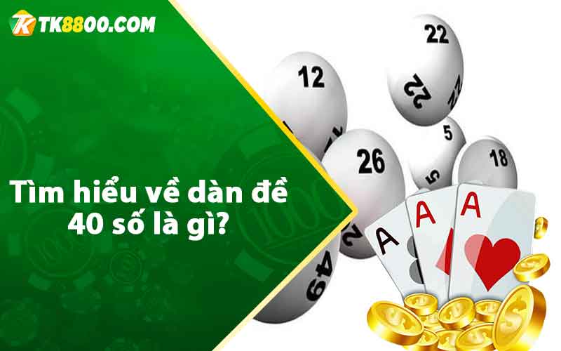 Tìm hiểu về dàn đề 40 số là gì?