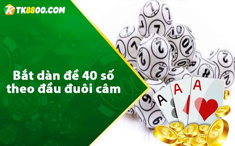 Bắt dàn đề 40 số theo đầu đuôi câm