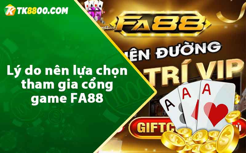 Lý do nên lựa chọn tham gia cổng game FA88