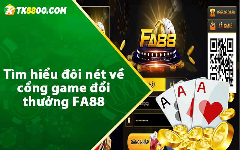 Tìm hiểu đôi nét về cổng game đổi thưởng FA88 