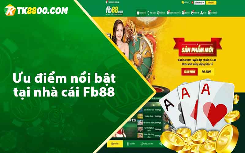 Ưu điểm nổi bật tại nhà cái Fb88