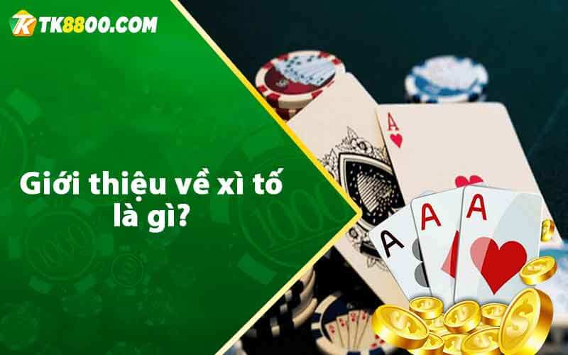 Giới thiệu về xì tố là gì?