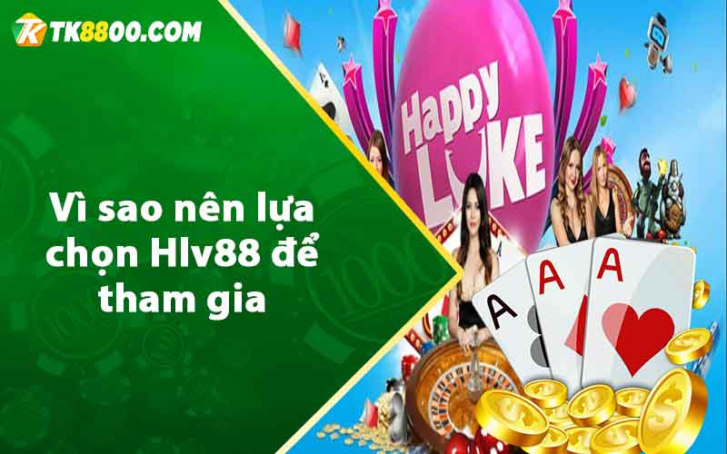 Vì sao nên lựa chọn Hlv88 để tham gia 