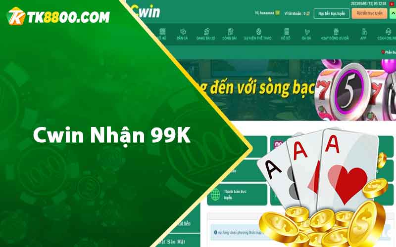 Cwin nhận 99k