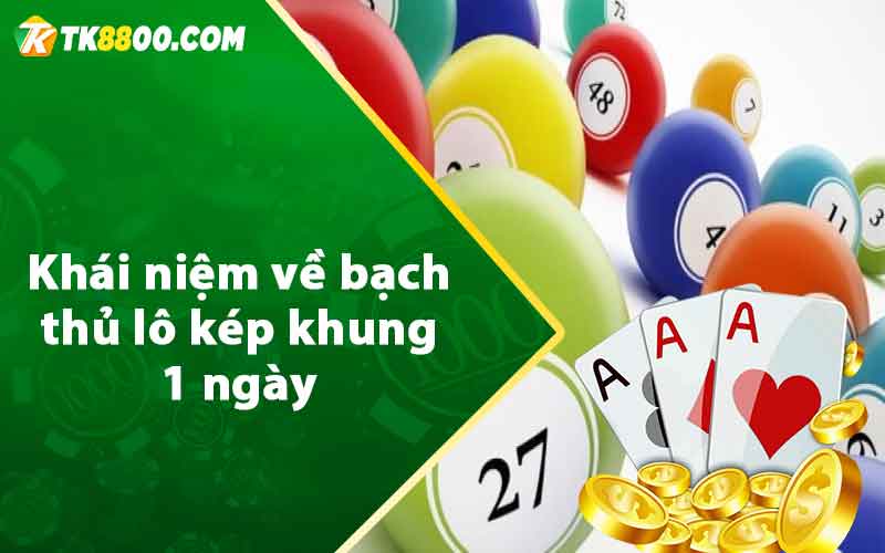 Khái niệm về bạch thủ lô kép khung 1 ngày 