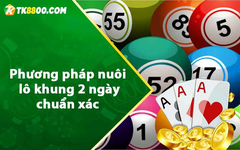 Phương pháp nuôi lô khung 2 ngày chuẩn xác 