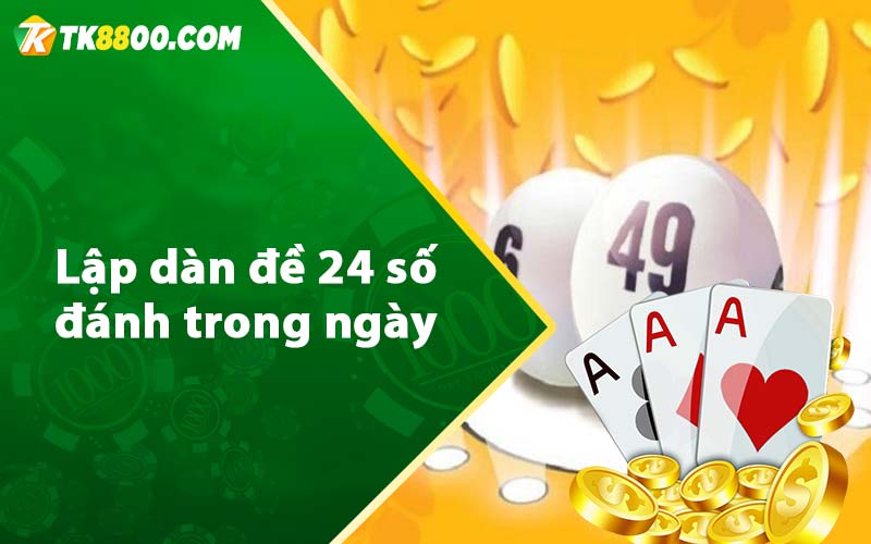 Lập dàn đề 24 số đánh trong ngày 