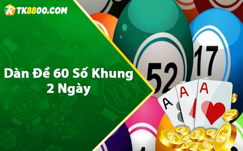 Dàn đề 60 số khung 2 ngày