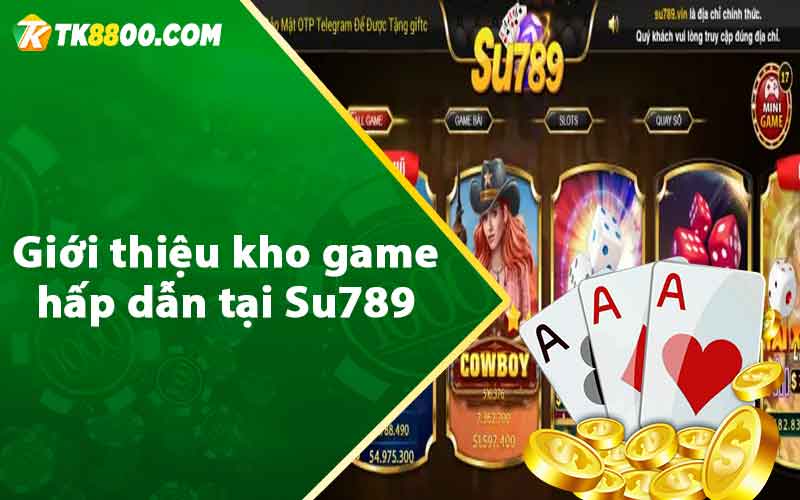 Giới thiệu kho game hấp dẫn tại Su789 