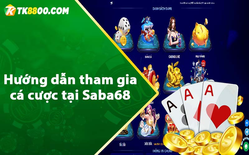 Hướng dẫn tham gia cá cược tại Saba68 