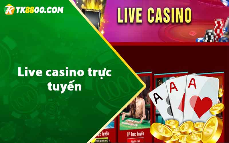 Live casino trực tuyến 