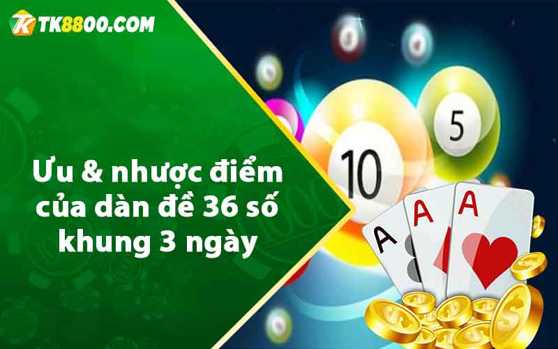 Ưu & nhược điểm của dàn đề 36 số khung 3 ngày 