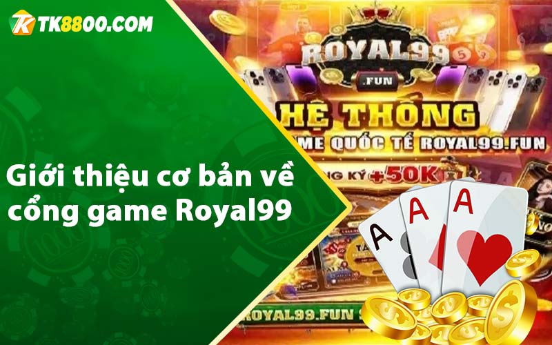 Giới thiệu cơ bản về cổng game Royal99 