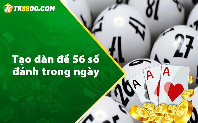 Tạo dàn đề 56 số đánh trong ngày 