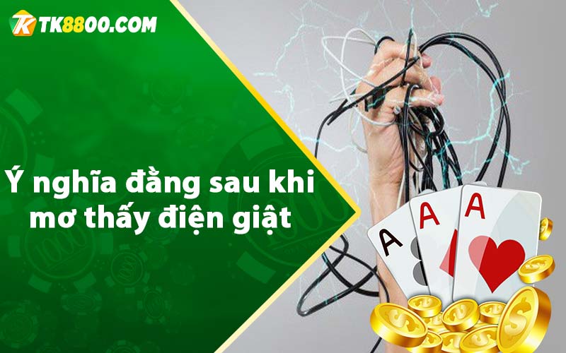 Ý nghĩa đằng sau khi mơ thấy điện giật 