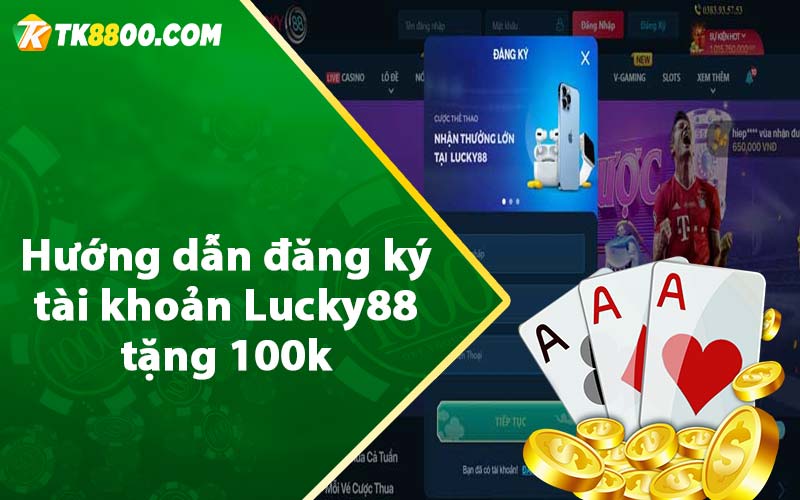 Hướng dẫn đăng ký tài khoản Lucky88 tặng 100k 