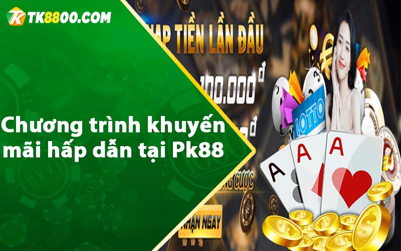 Chương trình khuyến mãi hấp dẫn tại Pk88 