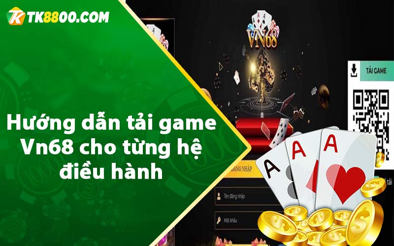 Hướng dẫn tải game Vn68 cho từng hệ điều hành 