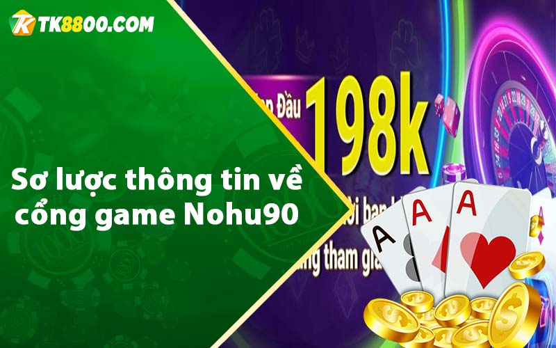 Sơ lược thông tin về cổng game Nohu90 