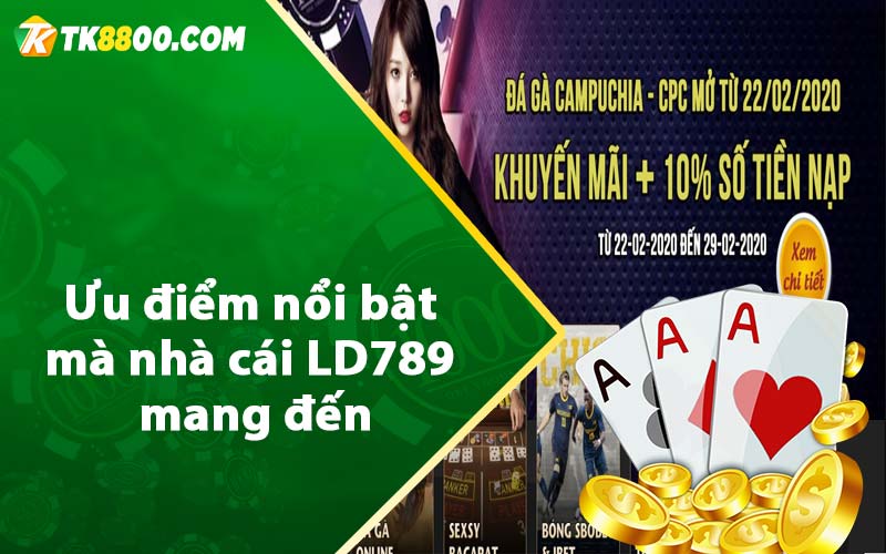 Ưu điểm nổi bật mà nhà cái LD789 mang đến 