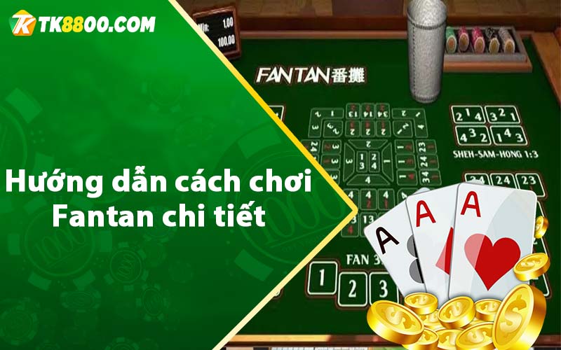 Hướng dẫn cách chơi Fantan chi tiết 