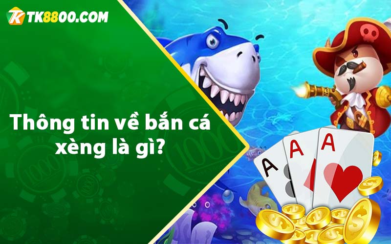 Thông tin về bắn cá xèng là gì?